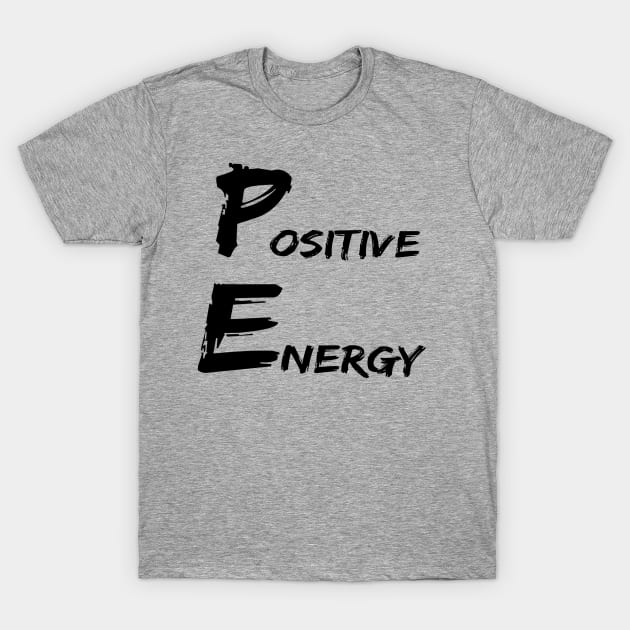Positive Energy blacks graphx - punny PE teacher quotes T-Shirt by BrederWorks